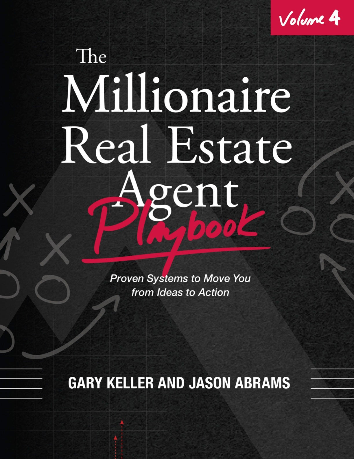The Millionaire Real Estate Agent Playbook - Volume 4